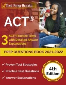 ACT Prep Questions Book 2021-2022 : 3 ACT Practice Tests with Detailed Answer Explanations [4th Edition]