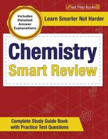 Chemistry Smart Review 2023-2024 : Complete Study Guide Book with Practice Test Questions [Includes Detailed Answer Explanations]