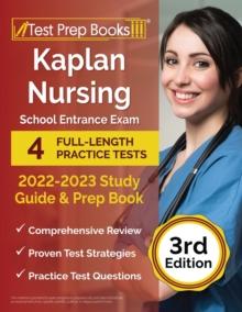 Kaplan Nursing School Entrance Exam 2022-2023 Study Guide : 4 Full-Length Practice Tests and Prep Book [3rd Edition]