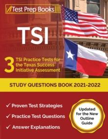 TSI Study Questions Book 2021-2022 : 3 TSI Practice Tests for the Texas Success Initiative Assessment [Updated for the New Outline Guide]