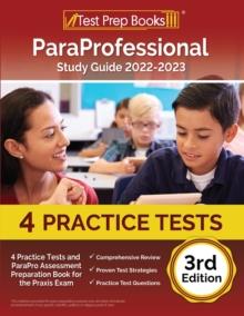 ParaProfessional Study Guide 2022-2023 : 4 Practice Tests and ParaPro Assessment Preparation Book for the Praxis Exam [3rd Edition]