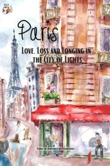 Paris : Love, Loss and Longing in the City of Lights