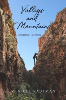 Valleys and Mountains : Navigating ~ A Memoir