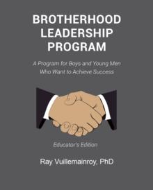 Brotherhood Leadership Program : A Program for Boys and Young Men Who Want to Achieve Success