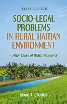 Socio-Legal Problems in Rural Haitian Environment : A Major Cause of Haiti's Decadency