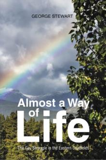 Almost a Way of Life : The Gay Struggle in the Eastern Coalfields