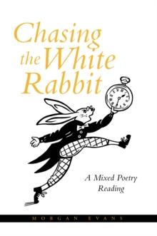 Chasing the White Rabbit : A Mixed Poetry Reading