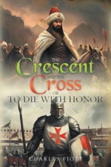 The Crescent and the Cross : OR TO DIE WITH HONOR