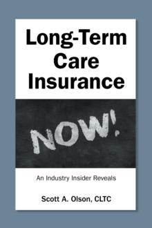 Long-Term Care Insurance NOW! : An Industry Insider Reveals