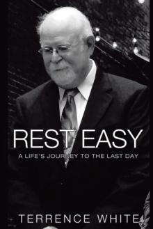 Rest Easy : A Life's Journey to the Last Day