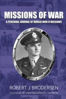 Missions of War : A Personal Journal of World War II Mission