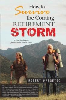 How to Survive the Coming Retirement Storm : A Five-Step Process for Success in Volatile Times