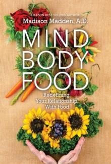 Mind Body Food : Redefining Your Relationship with Food