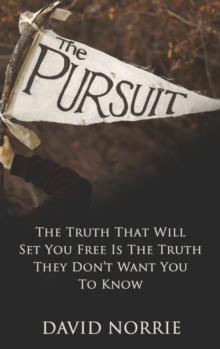 The Pursuit : The Truth That Will Set You Free Is The Truth They Don't Want You To Know