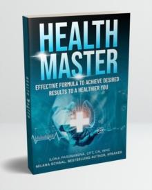 HEALTH MASTER : Effective Formula to Achieve Desired Results to a Healthier You