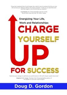 Charge Yourself up for Success : Energizing Your Life, Work and Relationships