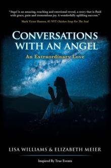 CONVERSATIONS WITH AN ANGEL : An Extraordinary Love