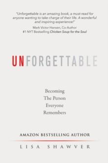 UNFORGETTABLE : Becoming the Person Everyone Remembers