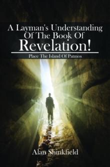 A Layman's Understanding Of The Book Of Revelation!