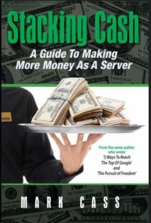 Stacking Cash : A Guide to Making More Money As a Server