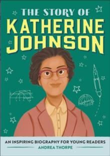 The Story of Katherine Johnson : An Inspiring Biography for Young Readers