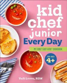 Kid Chef Junior Every Day : My First Easy Kids' Cookbook