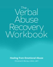 The Verbal Abuse Recovery Workbook : Healing from Emotional Abuse