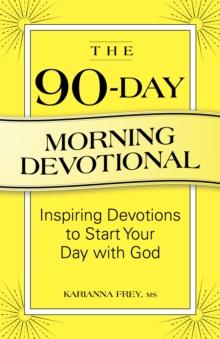 The 90-Day Morning Devotional : Inspiring Devotions to Start Your Day with God