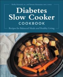 Diabetes Slow Cooker Cookbook : Recipes for Balanced Meals and Healthy Living