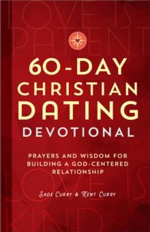 60-Day Christian Dating Devotional : Prayers and Wisdom for Building a God-Centered Relationship