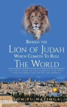 Behold The Lion of Judah Which Cometh To Rule The World