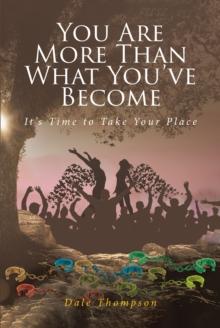 You Are More Than What You've Become : It's Time to Take Your Place