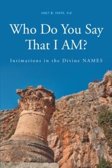 Who Do You Say That I AM?: : Intimations in the Divine NAMES