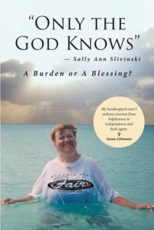 "Only the God Knows" -Sally Ann Slivinski : A Burden or Blessing?