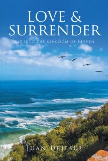 LOVE AND SURRENDER : KEY INTO THE KINGDOM OF HEAVEN