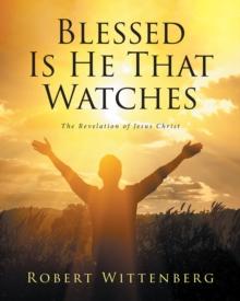 Blessed Is He That Watches : The Revelation Of Jesus Christ