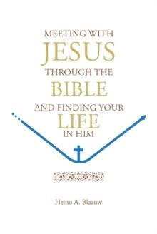 MEETING WITH JESUS THROUGH THE BIBLE : AND FINDING YOUR LIFE IN HIM