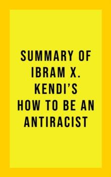 Summary Of Ibram X. Kendi's How to Be an Antiracist