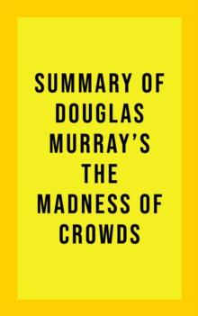 Summary of Douglas Murray's The Madness of Crowds