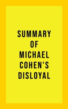 Summary of Michael Cohen's Disloyal