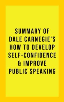 Summary of Dale Carnegie's How to Develop Self-Confidence and Improve Public Speaking