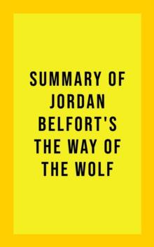 Summary of Jordan Belfort's The Way of the Wolf