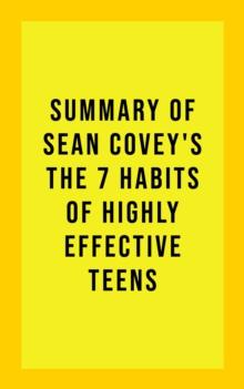 Summary of Sean Covey's The 7 Habits of Highly Effective Teens