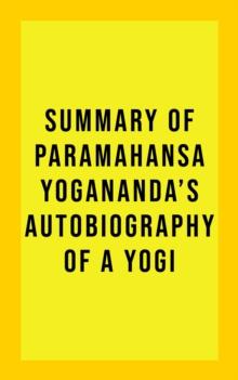 Summary of Paramahansa Yogananda's Autobiography of a Yogi