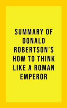 Summary of Donald Robertson's How to Think Like a Roman Emperor