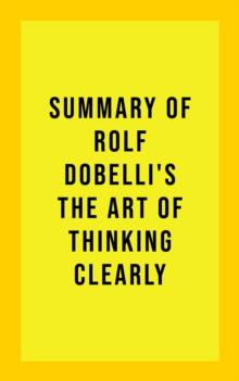 Summary of Rolf Dobelli's The Art of Thinking Clearly