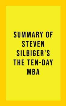 Summary of Steven Silbiger's The Ten-Day MBA