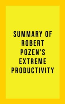 Summary of Robert Pozen's Extreme Productivity