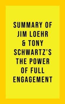 Summary of Jim Loehr & Tony Schwartz's The Power of Full Engagement