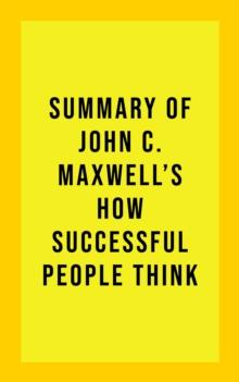 Summary of John C. Maxwell's How Successful People Think